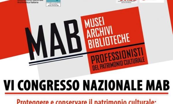 6. Congresso nazionale MAB. Proteggere e conservare il patrimonio culturale: la risposta di musei, archivi e biblioteche
